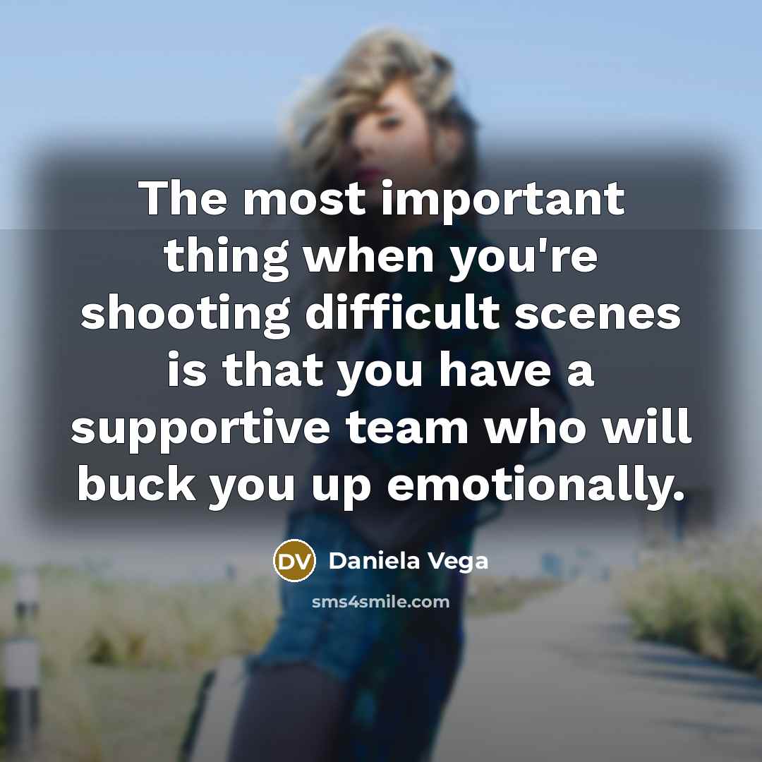 “The most important thing when you're shooting difficult scenes is…” quote by Daniela Vega