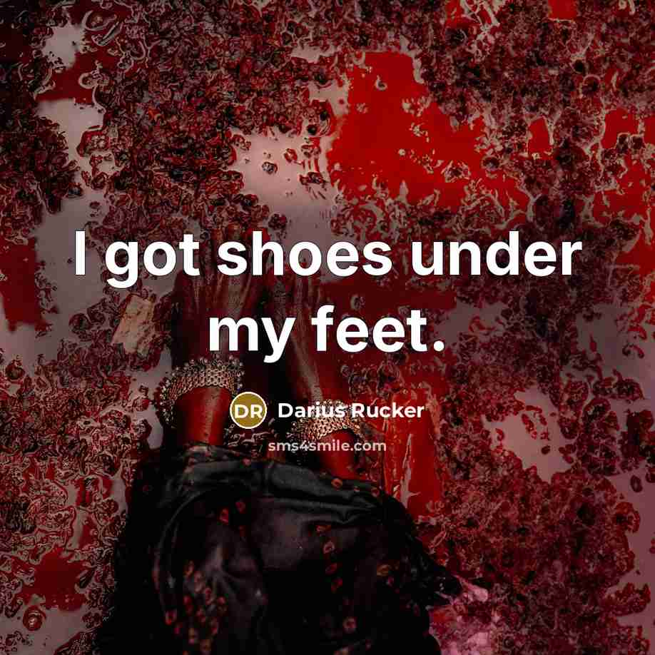 “I got shoes under my feet.…” quote by Darius Rucker