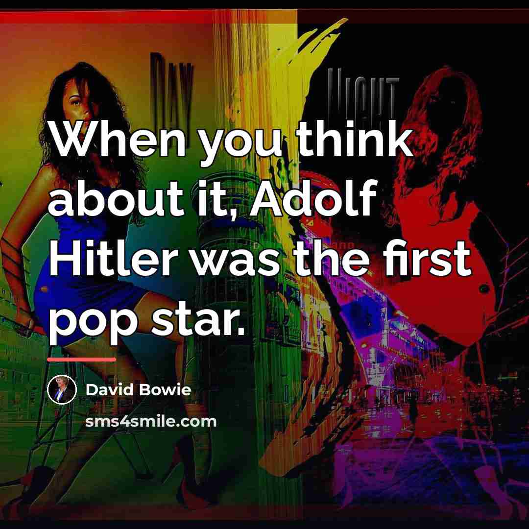 “When you think about it, Adolf Hitler was the first…” quote by David Bowie