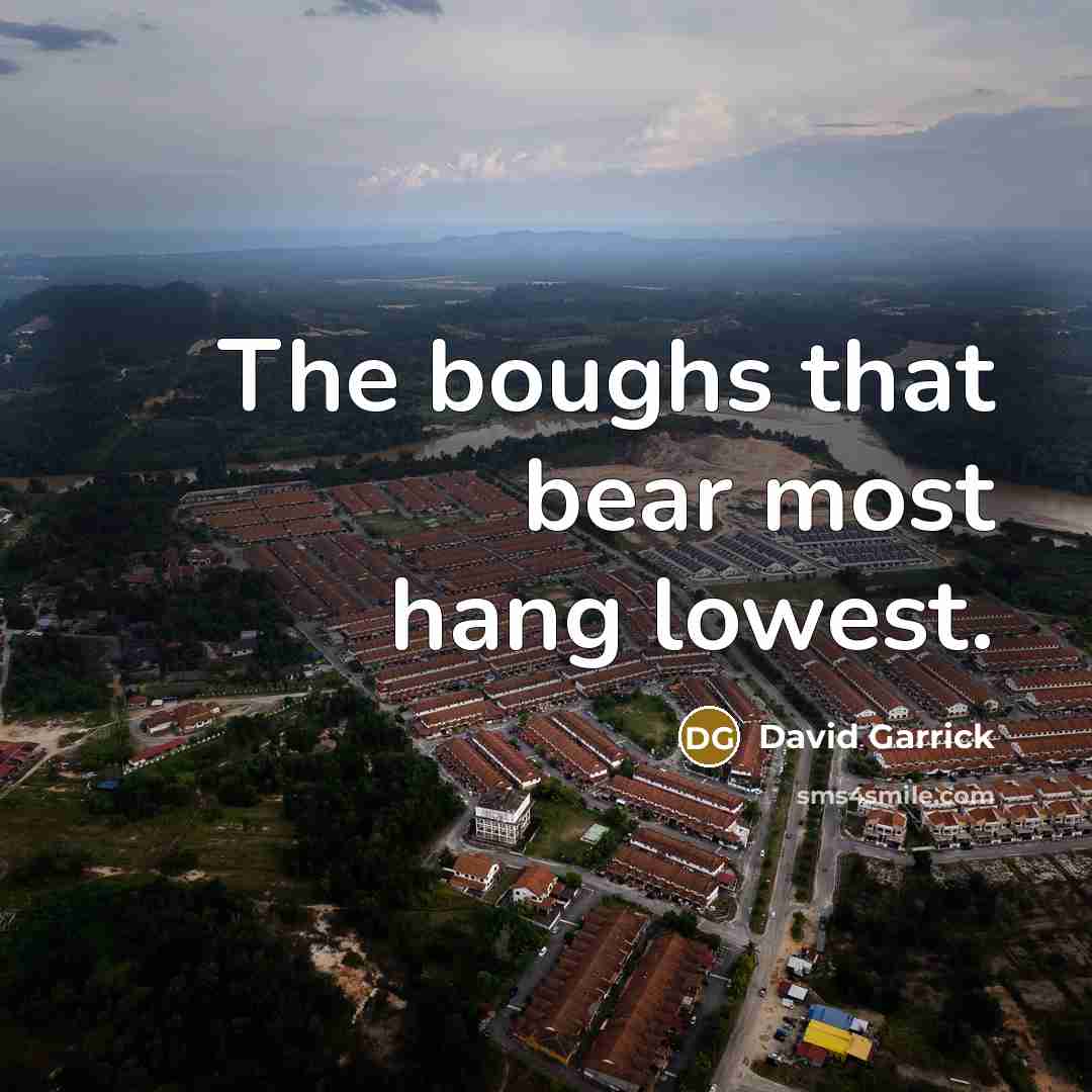 “The boughs that bear most hang lowest.…” quote by David Garrick