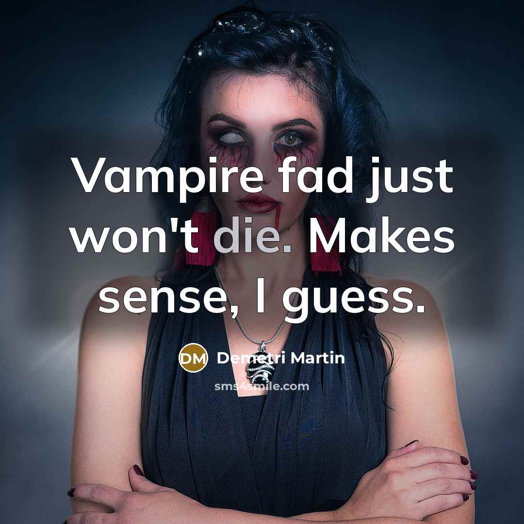 “Vampire fad just won't die. Makes sense, I guess.…” quote by Demetri Martin