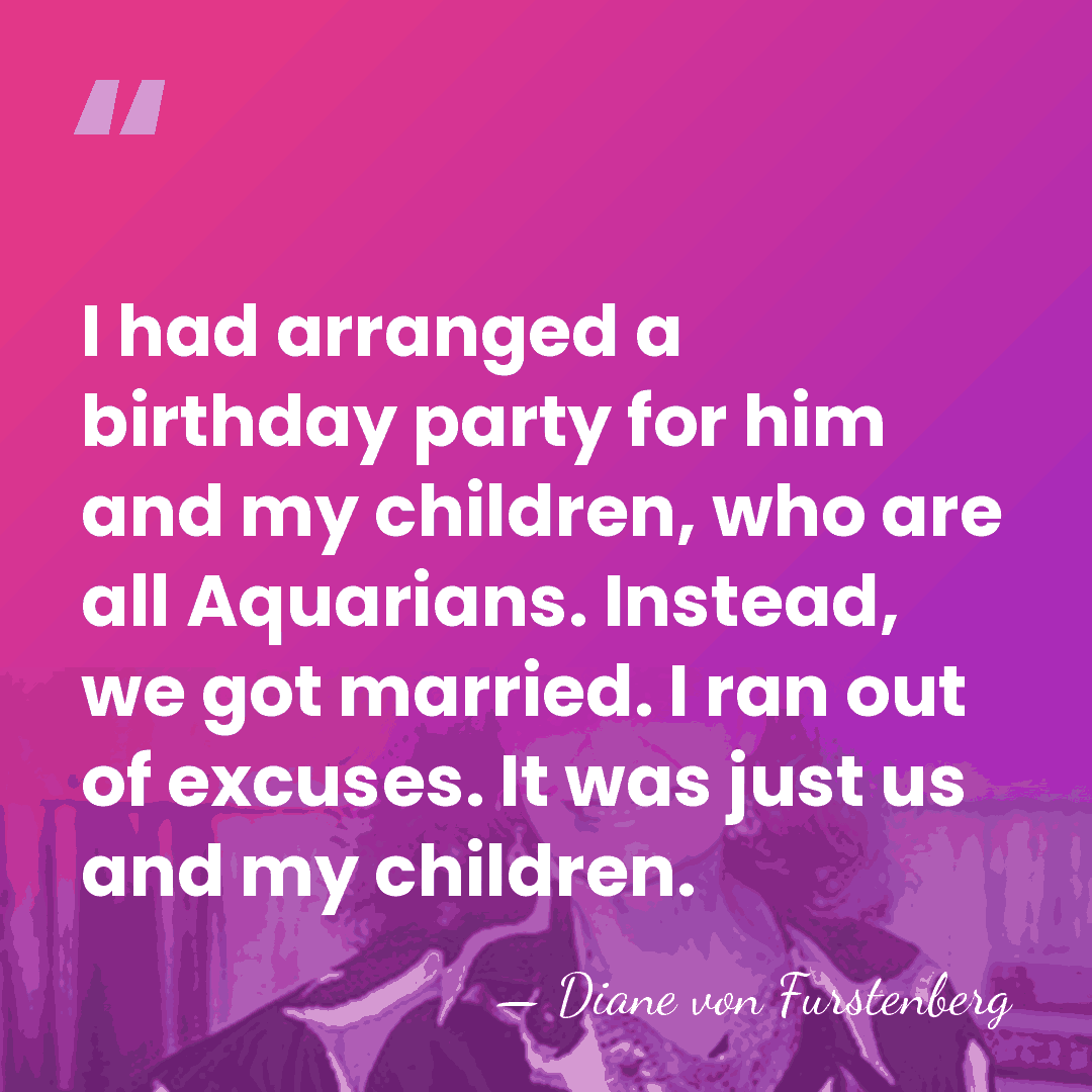I had arranged a birthday party for him and my children, who&hellip; - Diane von Furstenberg