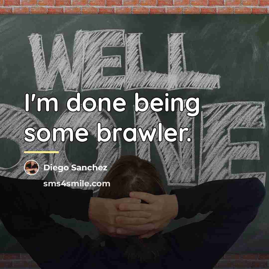 “I'm done being some brawler.…” quote by Diego Sanchez