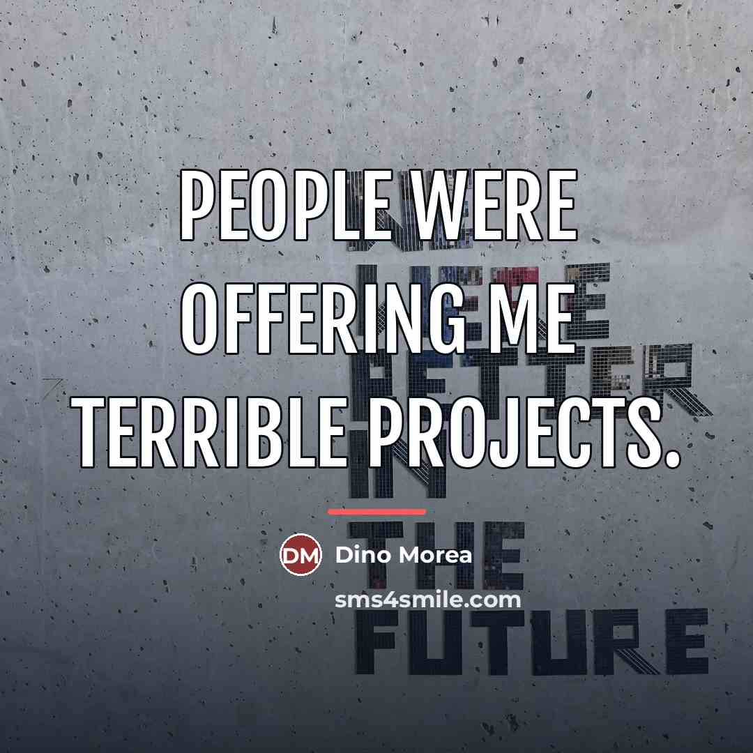 “People were offering me terrible projects.…” quote by Dino Morea