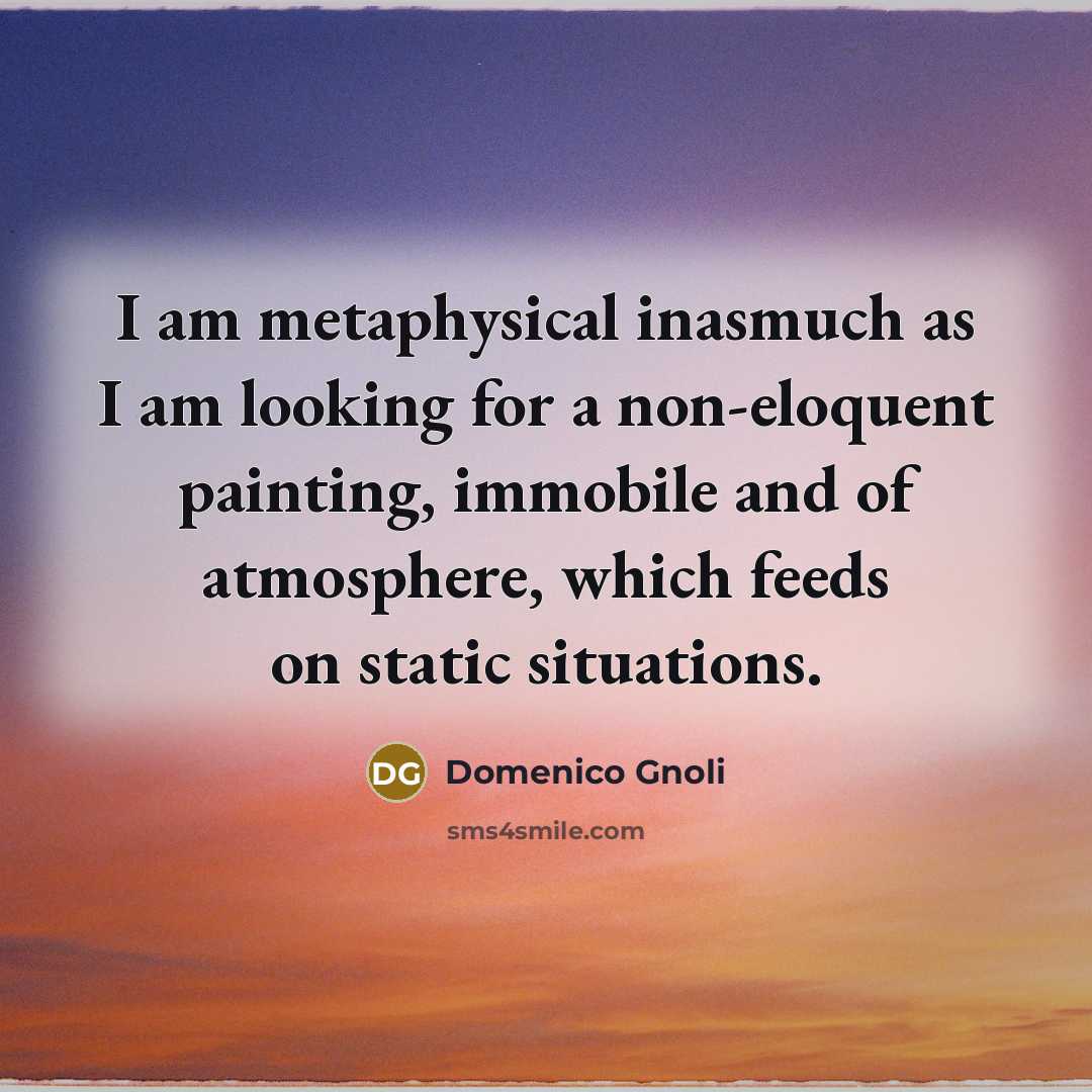“I am metaphysical inasmuch as I am looking for a non-eloquent painting, immobile and of atmosphere, which feeds on static situations.” quote by Domenico Gnoli