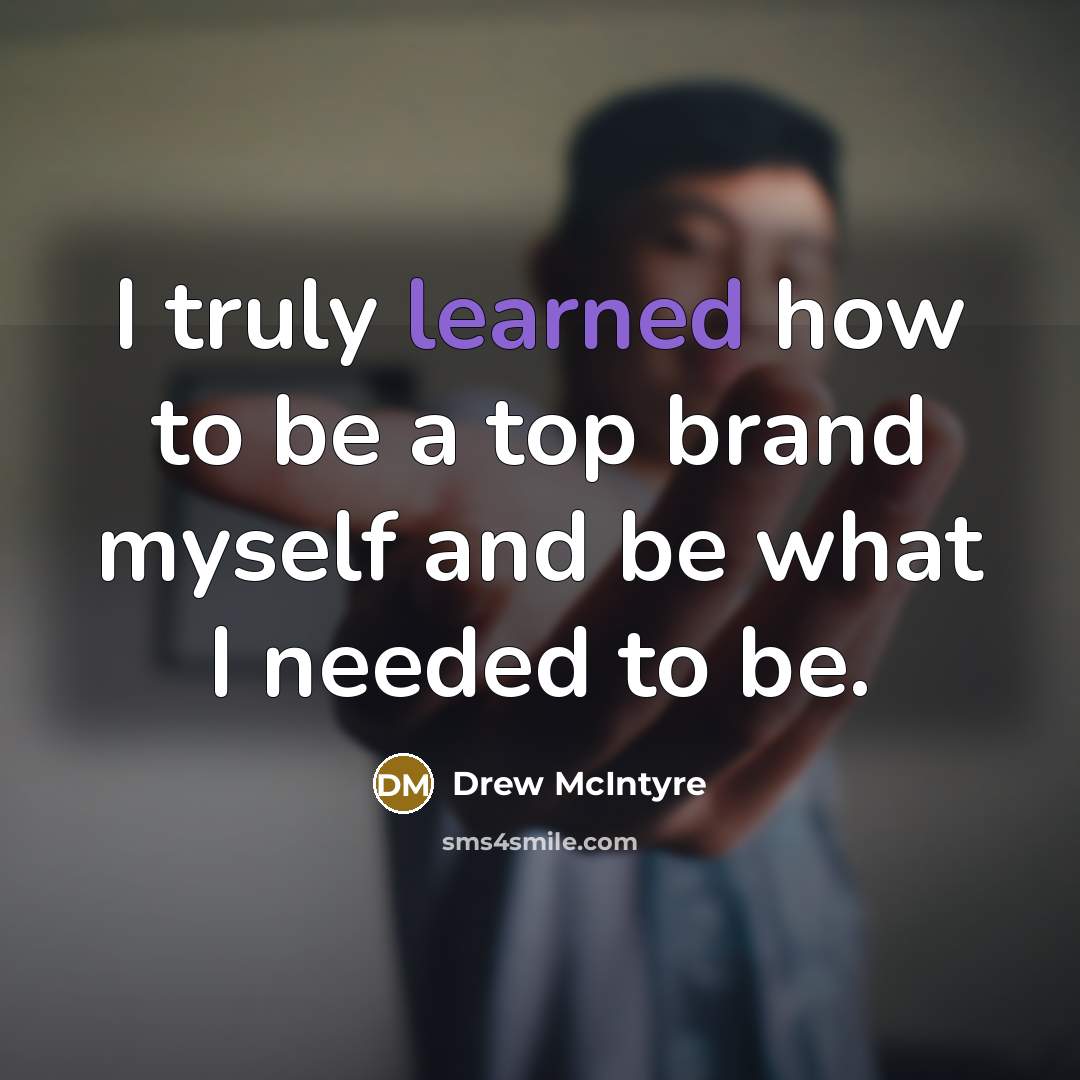 “I truly learned how to be a top brand myself…” quote by Drew McIntyre