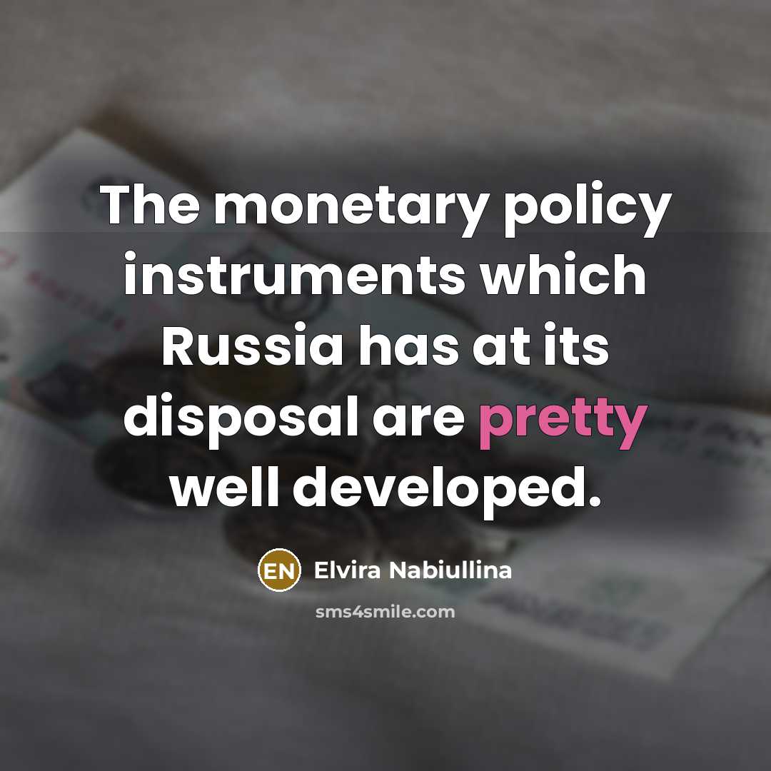 “The monetary policy instruments which Russia has at its disposal…” quote by Elvira Nabiullina