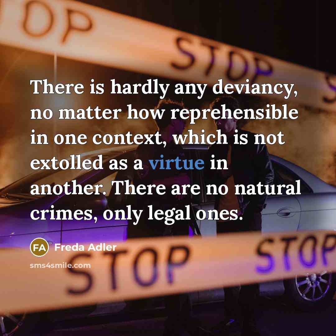 “There is hardly any deviancy, no matter how reprehensible in…” quote by Freda Adler