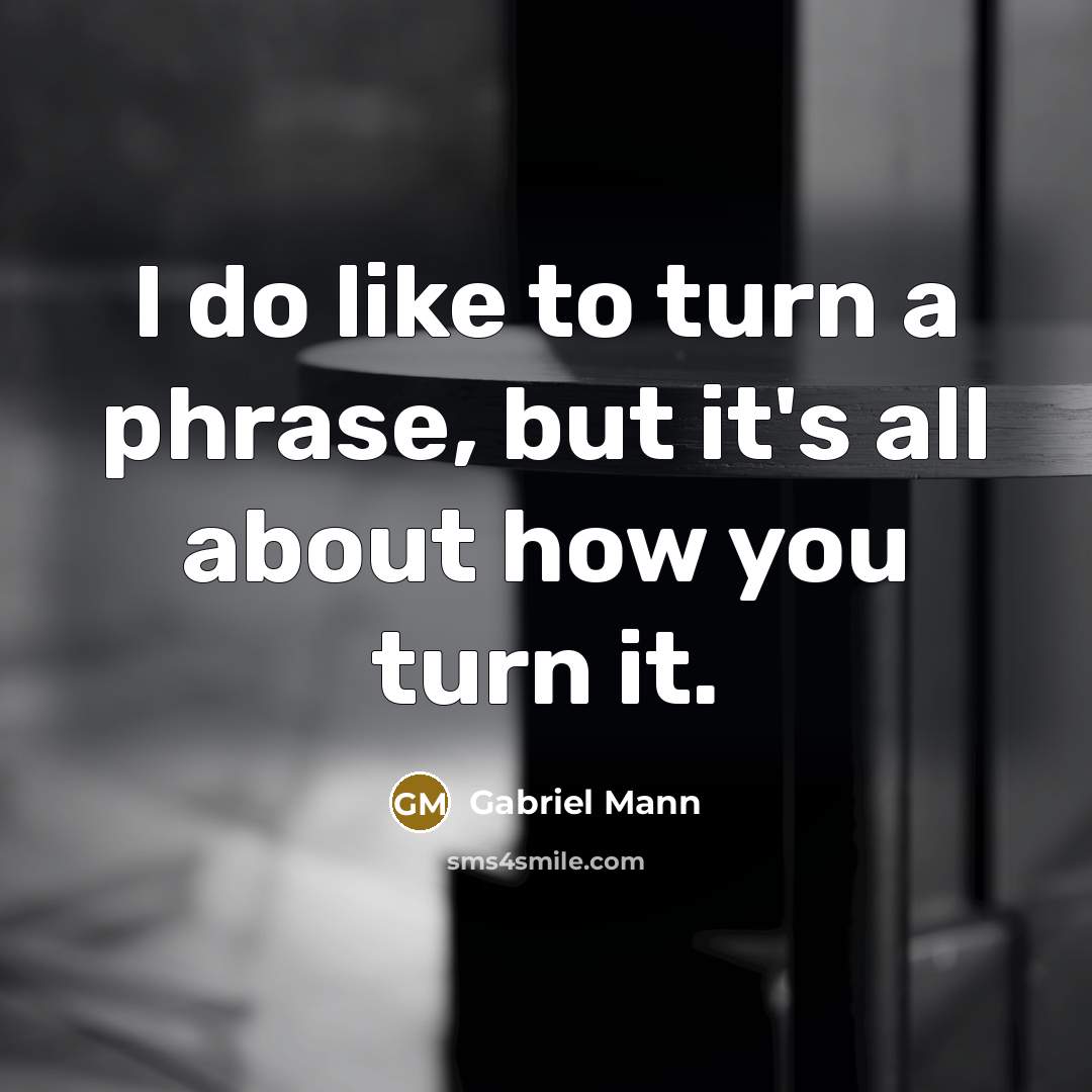 “I do like to turn a phrase, but it's all…” quote by Gabriel Mann