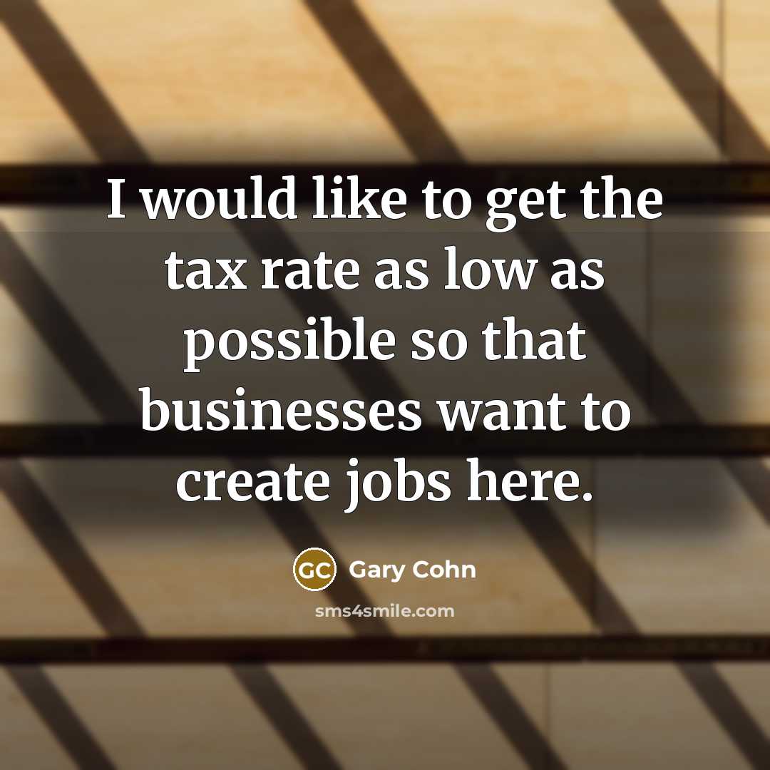 “I would like to get the tax rate as low…” quote by Gary Cohn
