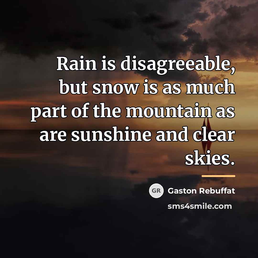 “Rain is disagreeable, but snow is as much part of…” quote by Gaston Rebuffat