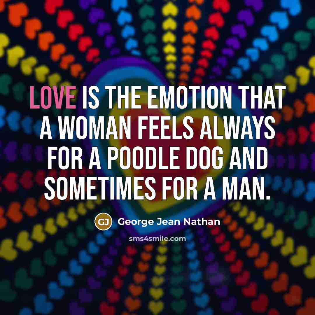 “Love is the emotion that a woman feels always for…” quote by George Jean Nathan