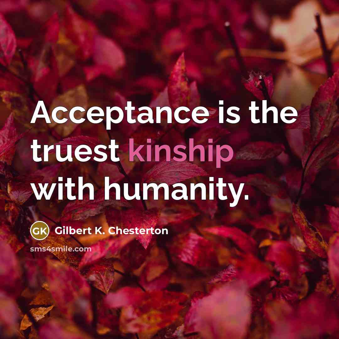 “Acceptance is the truest kinship with humanity.…” quote by Gilbert K. Chesterton