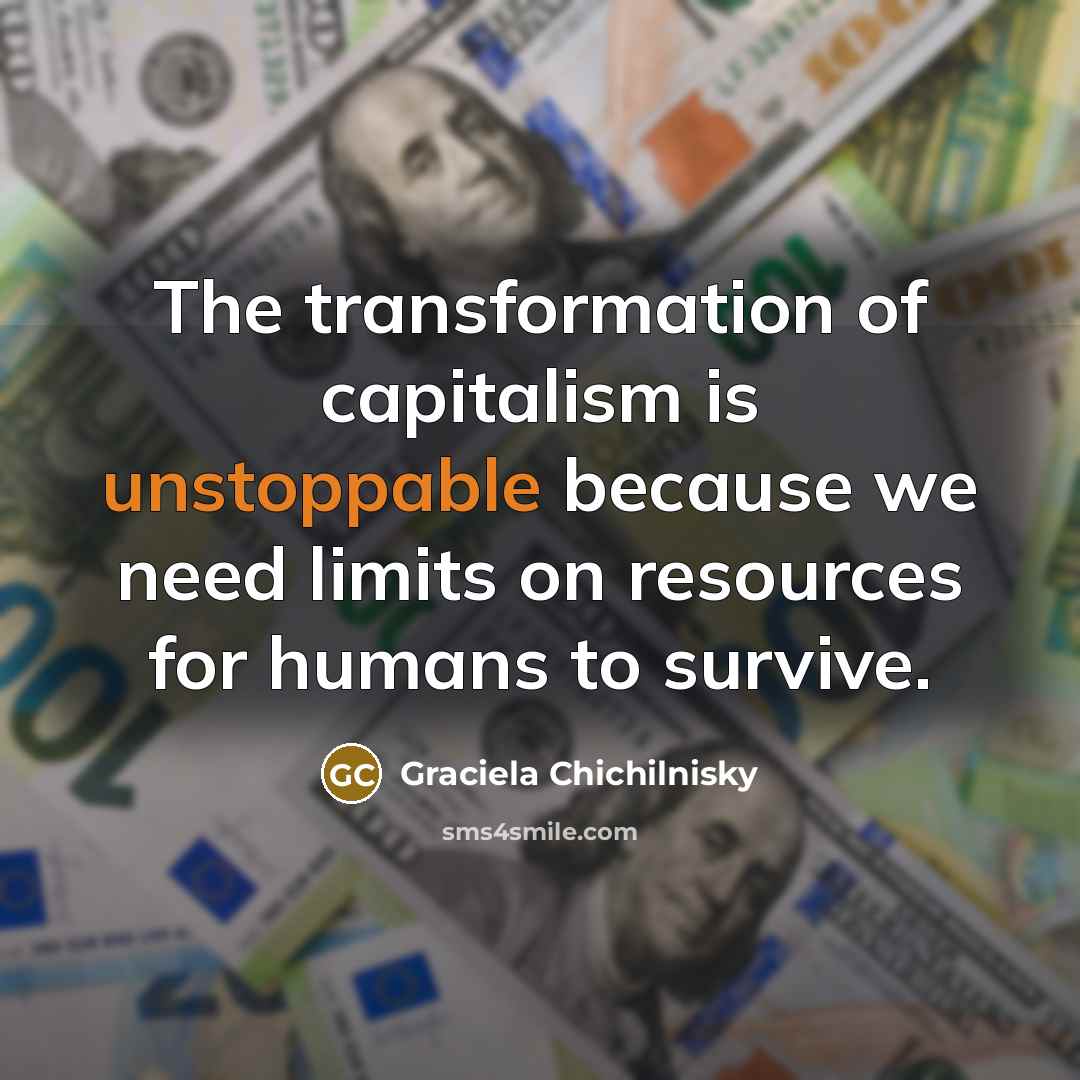 “The transformation of capitalism is unstoppable because we need limits…” quote by Graciela Chichilnisky