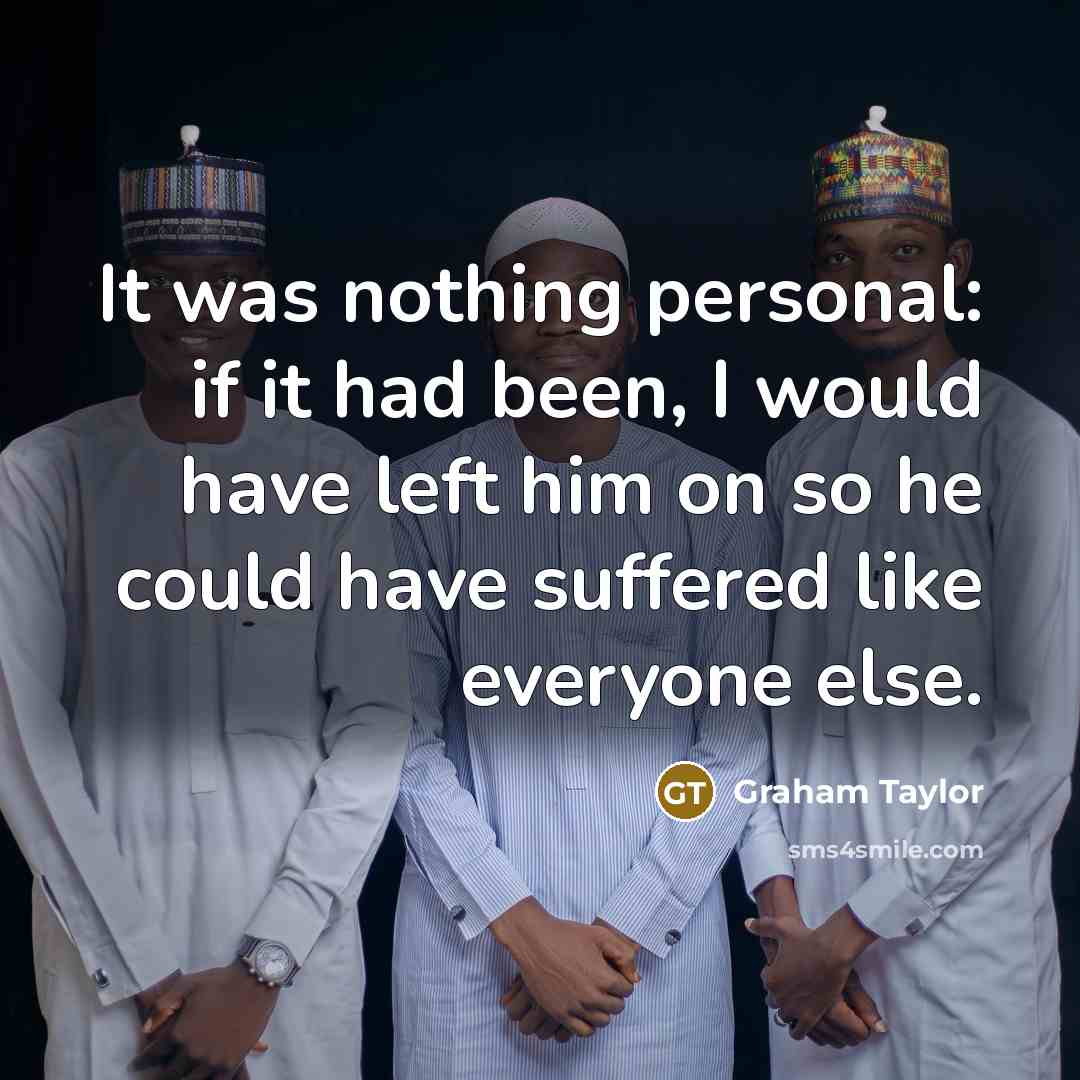 “It was nothing personal: if it had been, I would…” quote by Graham Taylor