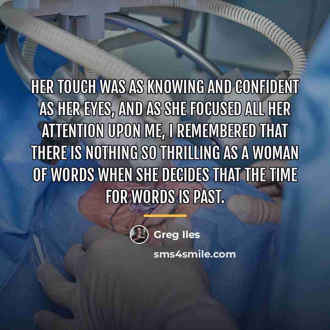 “Her touch was as knowing and confident as her eyes,…” quote by Greg Iles