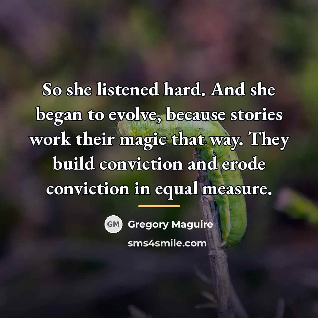 “So she listened hard. And she began to evolve, because…” quote by Gregory Maguire