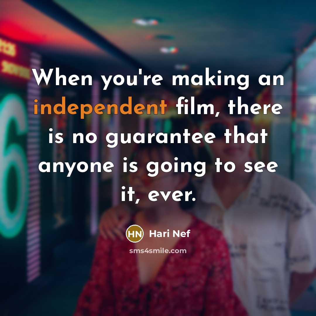 “When you're making an independent film, there is no guarantee…” quote by Hari Nef