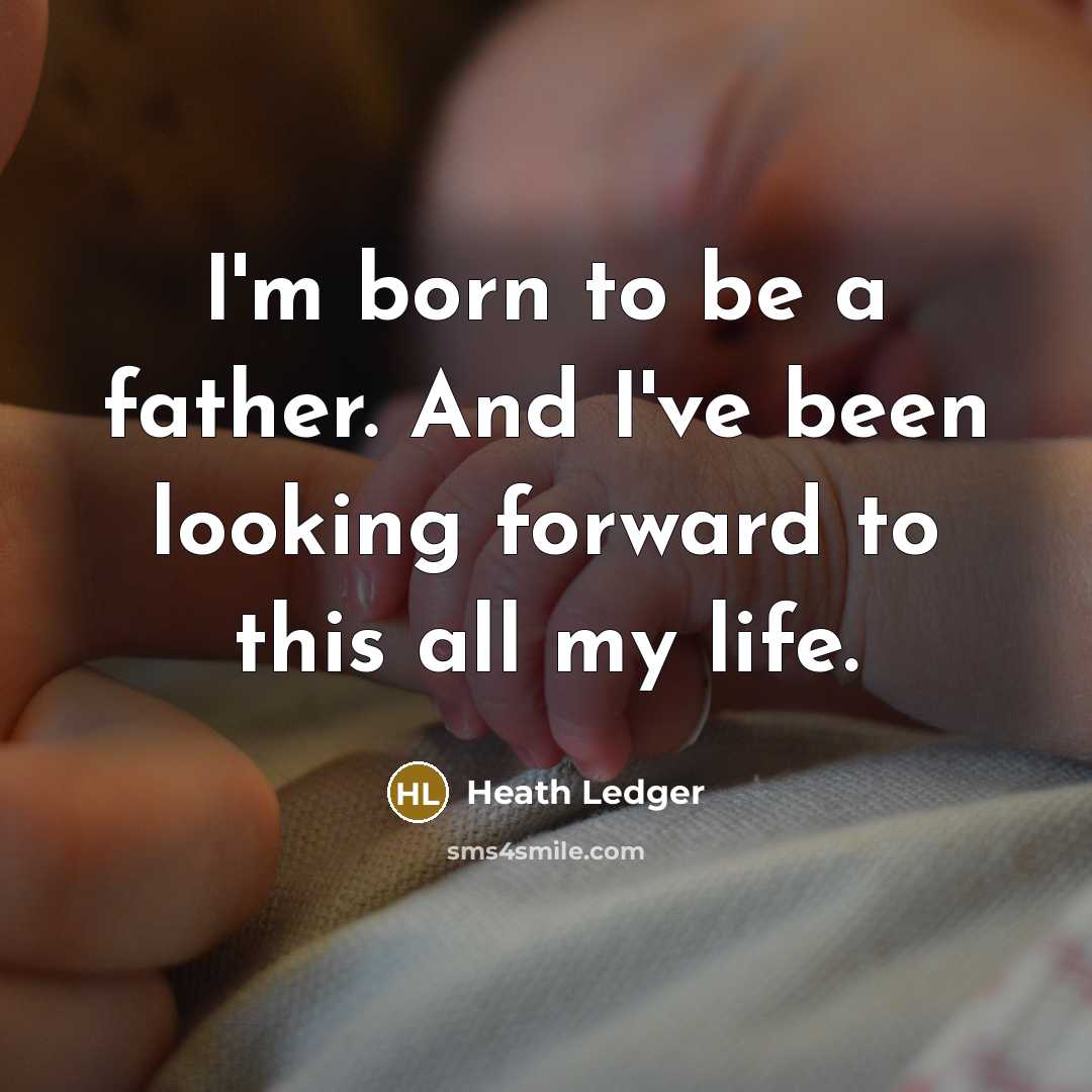 “I'm born to be a father. And I've been looking…” quote by Heath Ledger