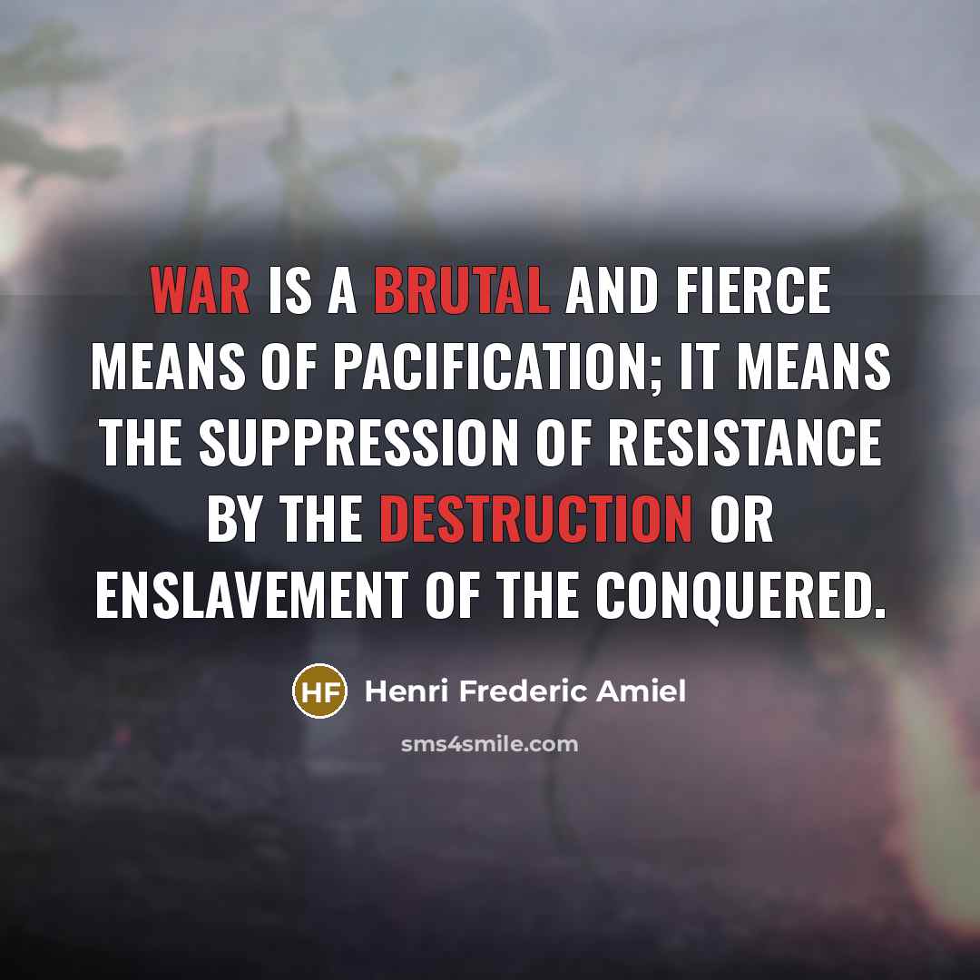 “War is a brutal and fierce means of pacification; it…” quote by Henri Frederic Amiel