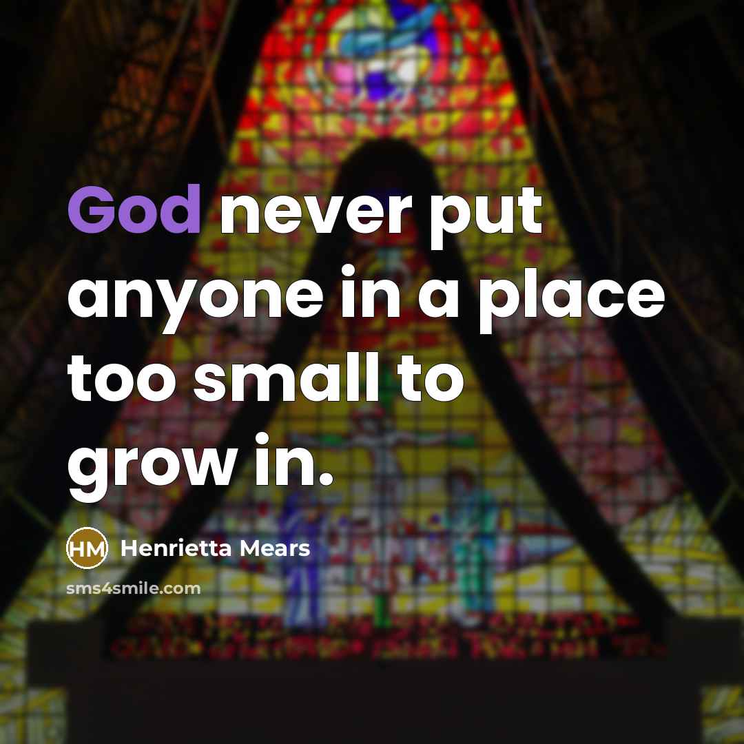 “God never put anyone in a place too small to…” quote by Henrietta Mears