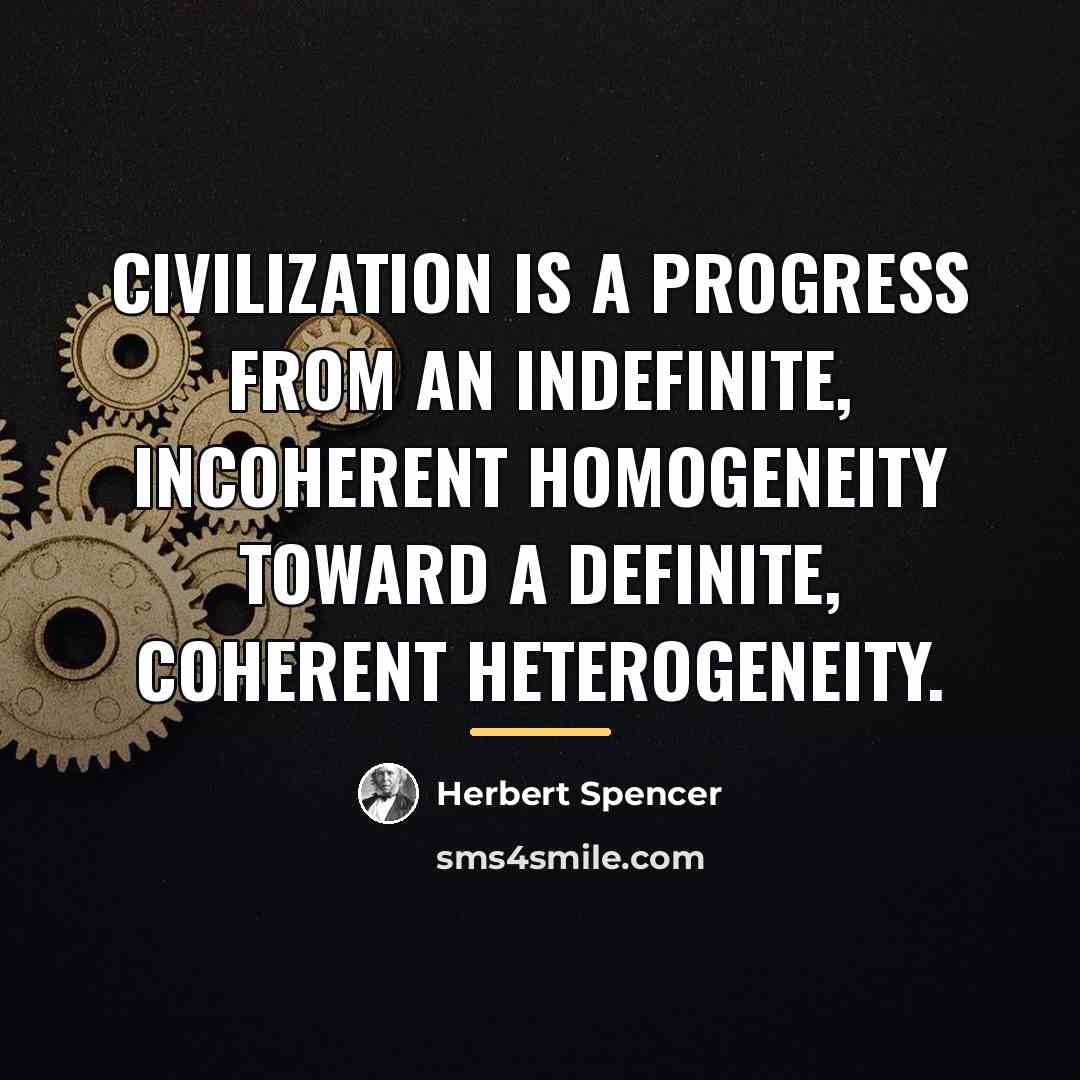 “Civilization is a progress from an indefinite, incoherent homogeneity toward…” quote by Herbert Spencer