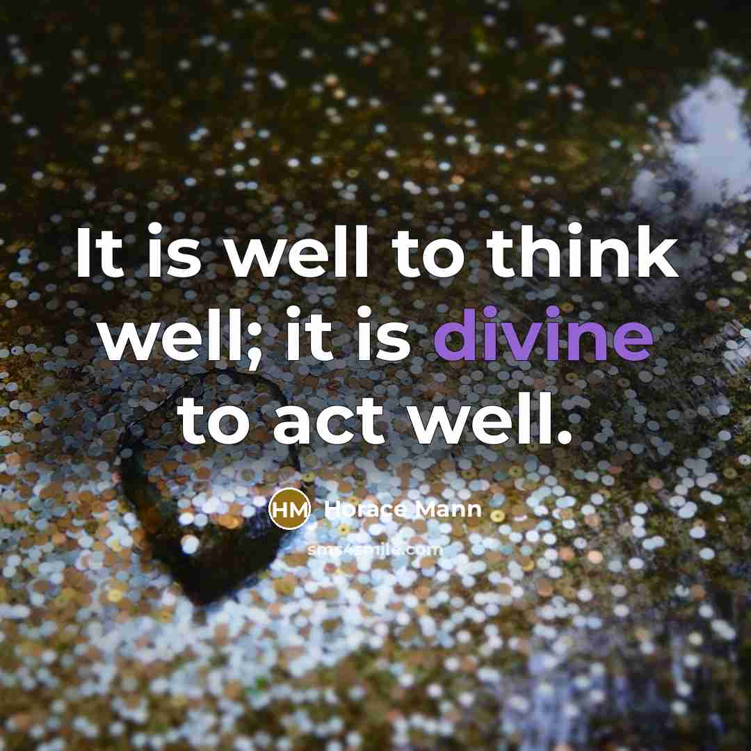 “It is well to think well; it is divine to…” quote by Horace Mann