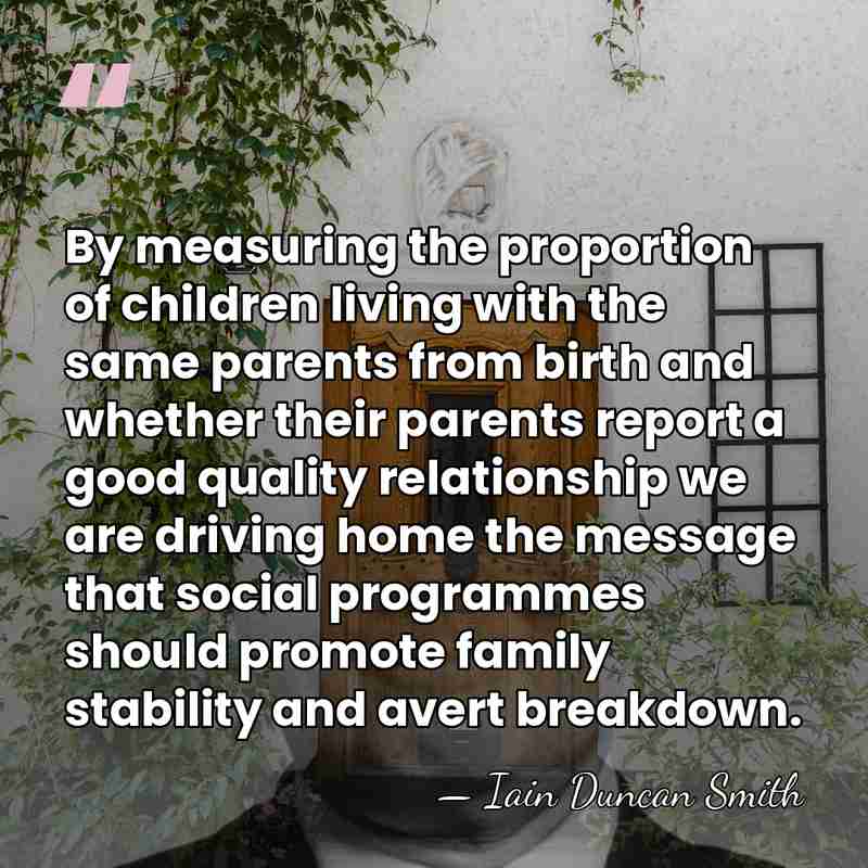 By measuring the proportion of children living with the same parents from&hellip; - Iain Duncan Smith