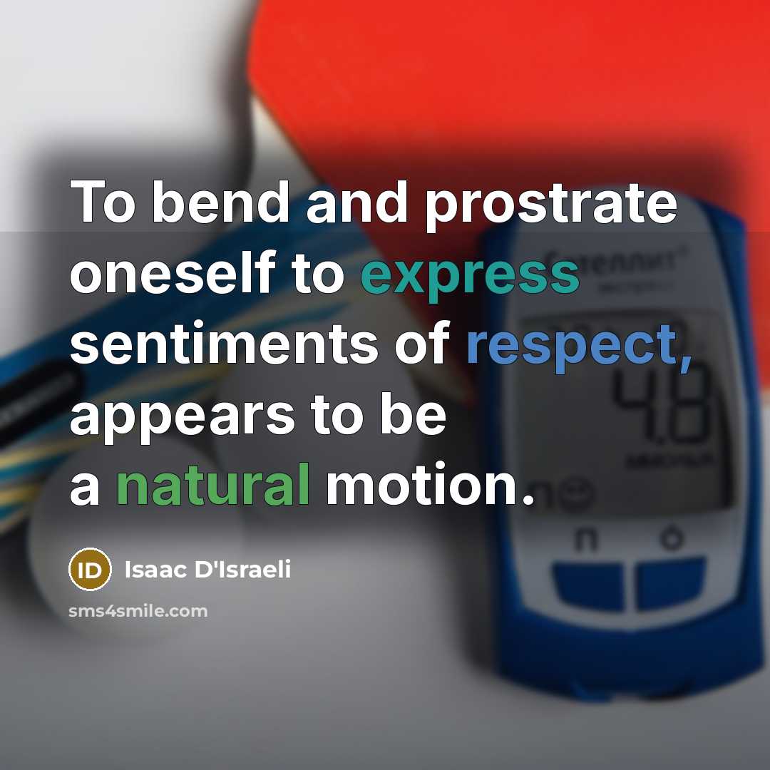 “To bend and prostrate oneself to express sentiments of respect,…” quote by Isaac D'Israeli