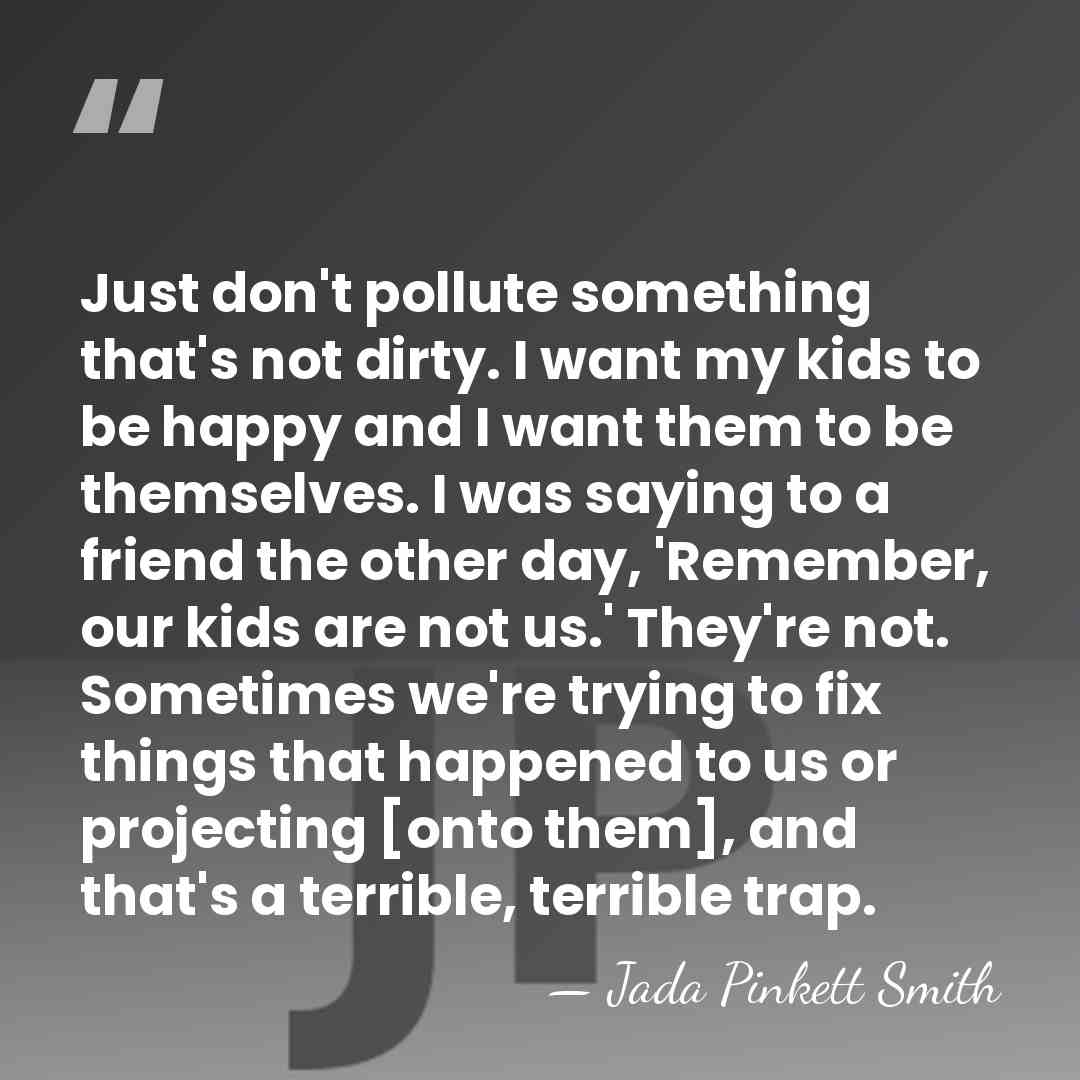 Just don't pollute something that's not dirty. I want my kids to&hellip; - Jada Pinkett Smith