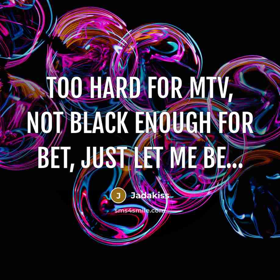 “Too hard for MTV, not black enough for BET, just…” quote by Jadakiss