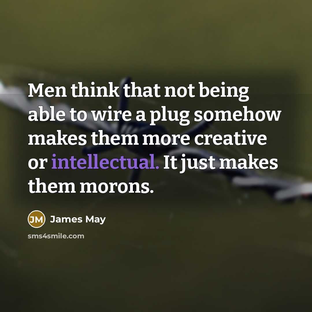 “Men think that not being able to wire a plug…” quote by James May