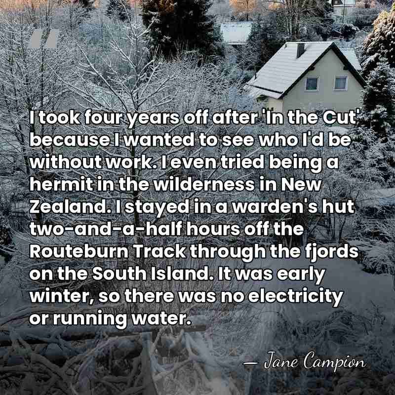 I took four years off after 'In the Cut' because I wanted&hellip; - Jane Campion