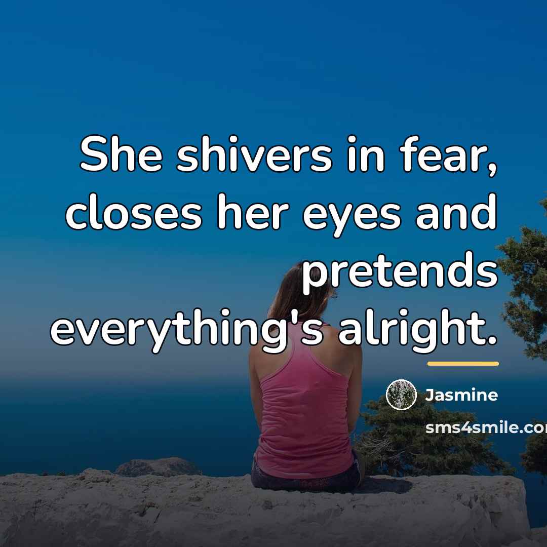 “She shivers in fear, closes her eyes and pretends everything's…” quote by Jasmine