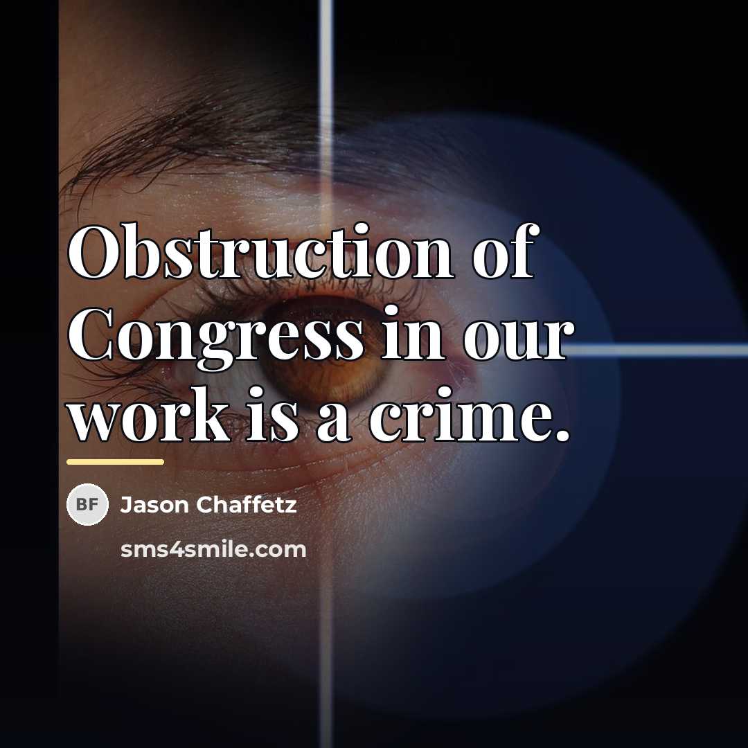 “Obstruction of Congress in our work is a crime.…” quote by Jason Chaffetz