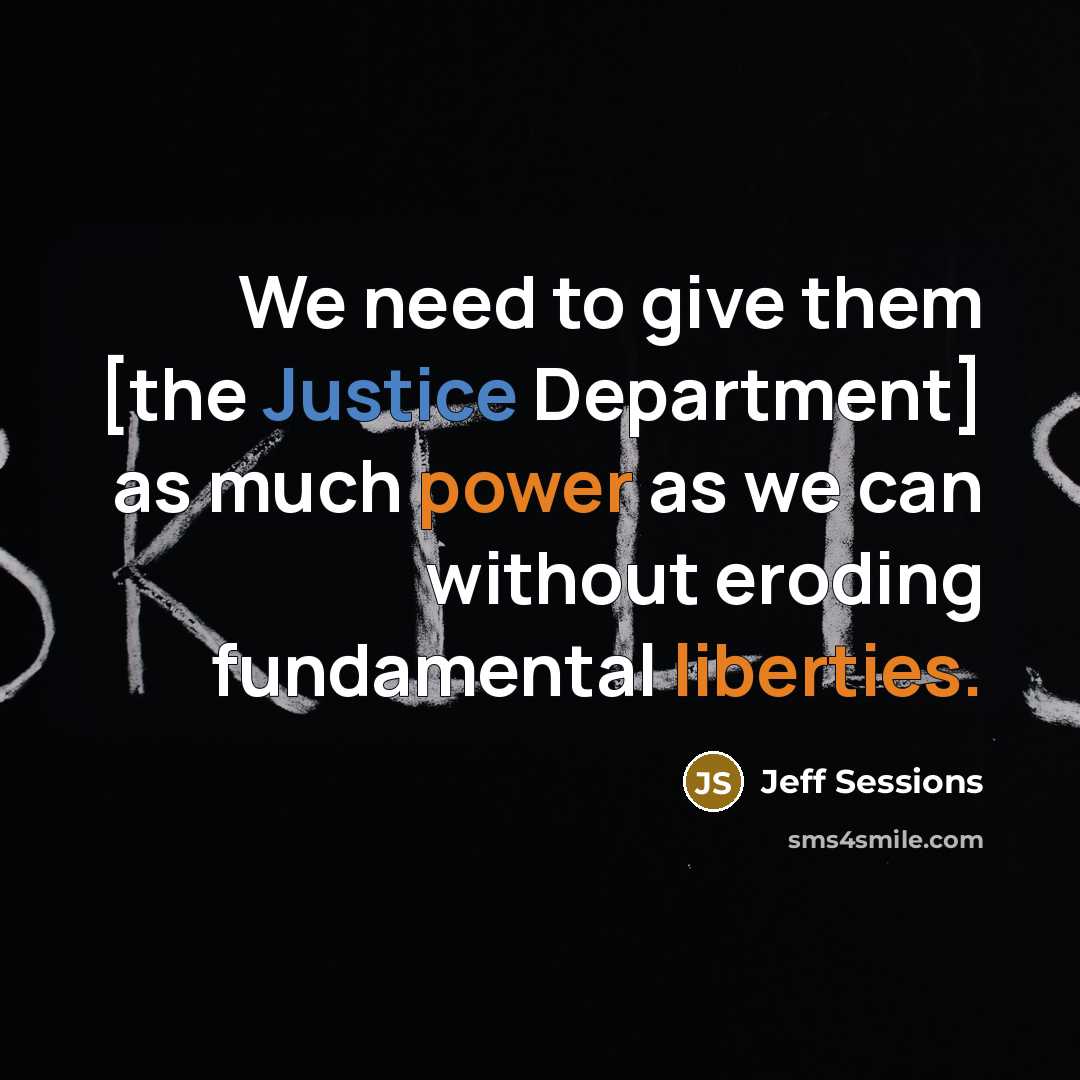 “We need to give them [the Justice Department] as much…” quote by Jeff Sessions