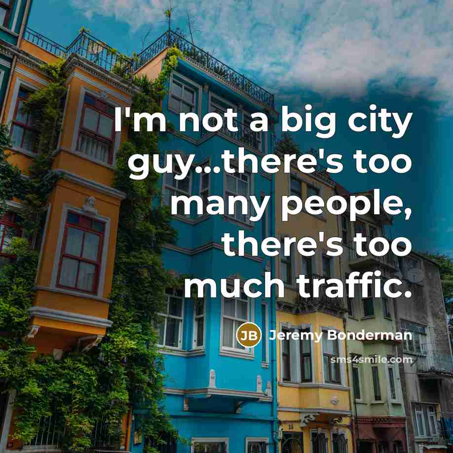 “I'm not a big city guy...there's too many people, there's…” quote by Jeremy Bonderman