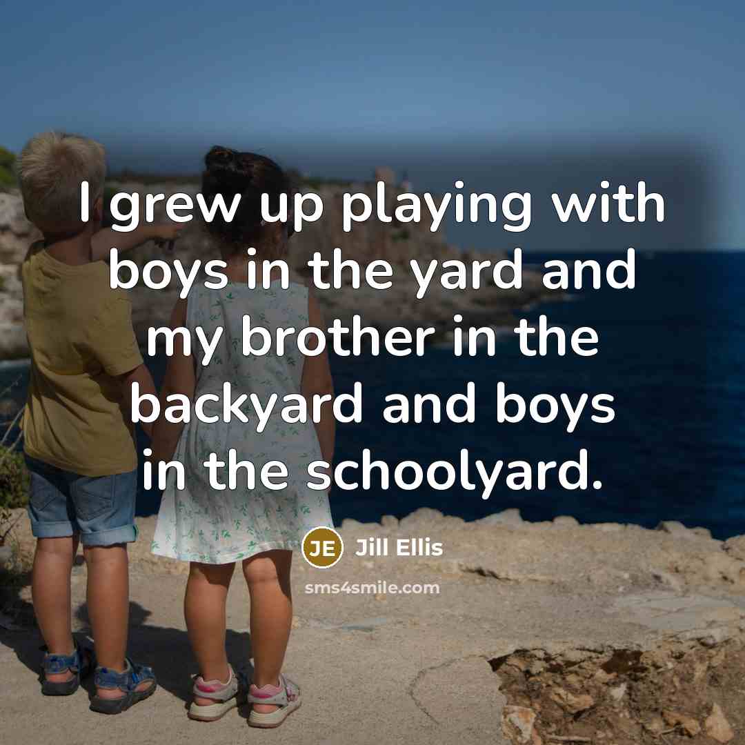 “I grew up playing with boys in the yard and…” quote by Jill Ellis