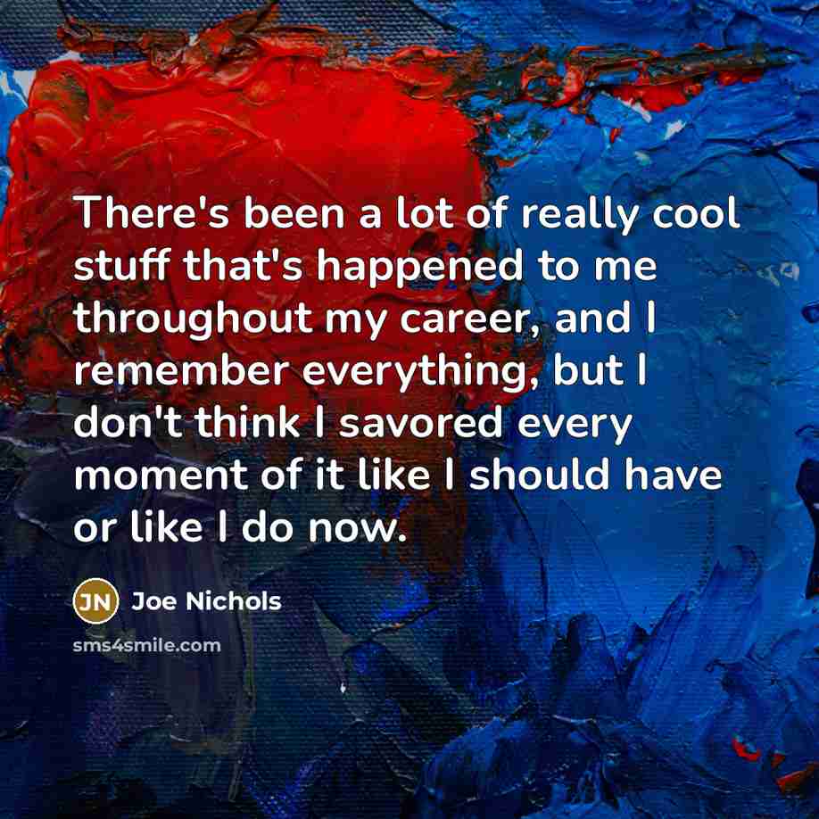 “There's been a lot of really cool stuff that's happened…” quote by Joe Nichols