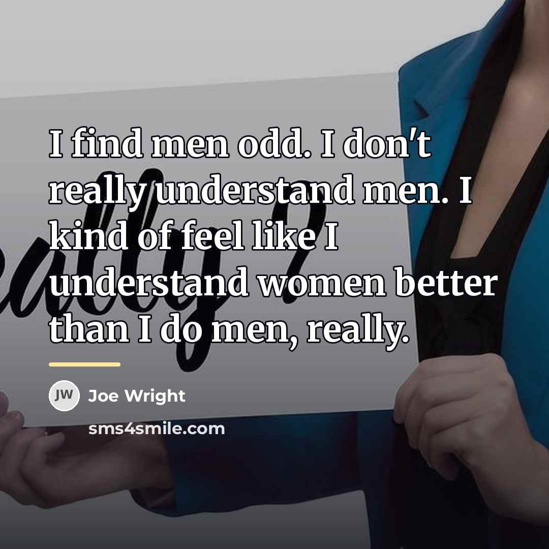 “I find men odd. I don't really understand men. I…” quote by Joe Wright