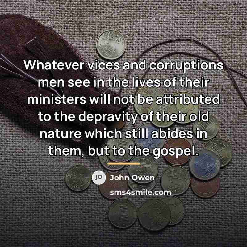 “Whatever vices and corruptions men see in the lives of…” quote by John Owen