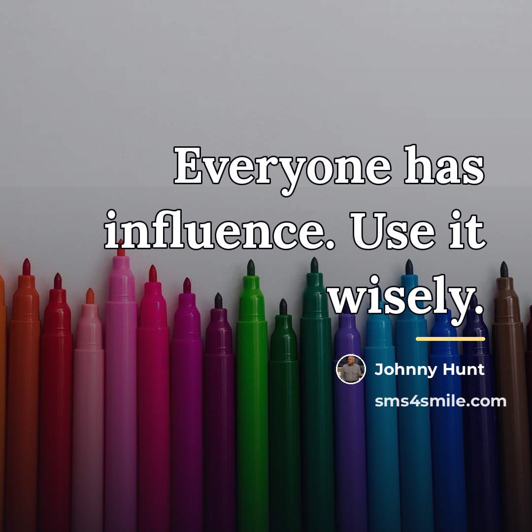 “Everyone has influence. Use it wisely.…” quote by Johnny Hunt