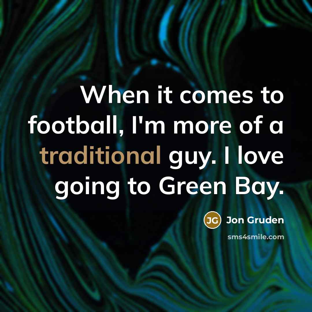 “When it comes to football, I'm more of a traditional…” quote by Jon Gruden