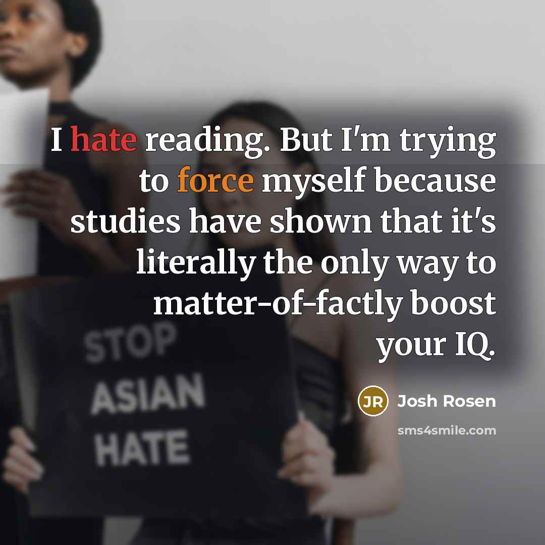 “I hate reading. But I'm trying to force myself because…” quote by Josh Rosen