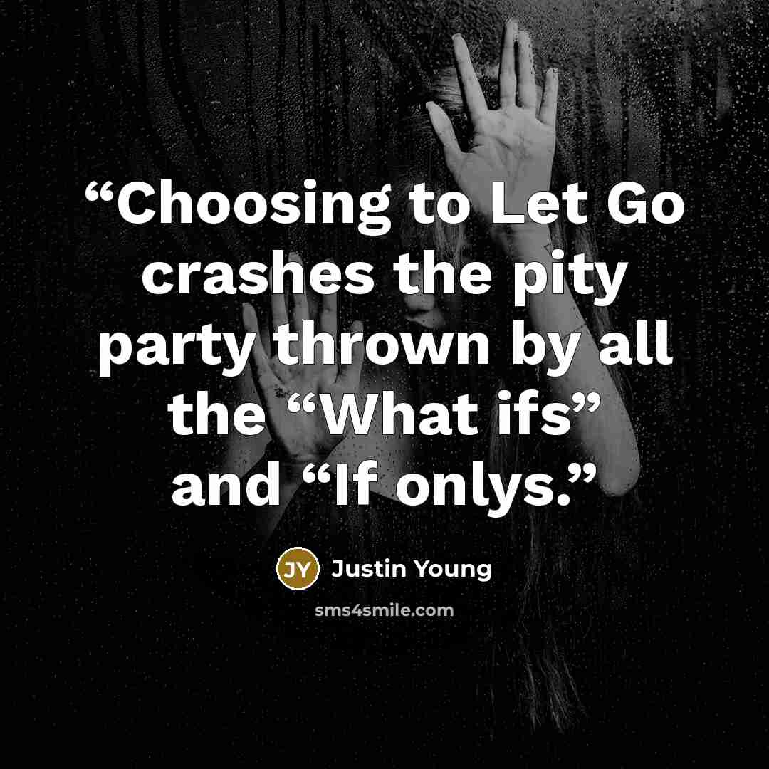 “Choosing to Let Go crashes the pity party thrown by all the “What ifs” and “If onlys.” quote by Justin Young