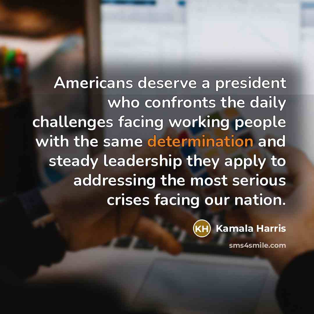 “Americans deserve a president who confronts the daily challenges facing…” quote by Kamala Harris