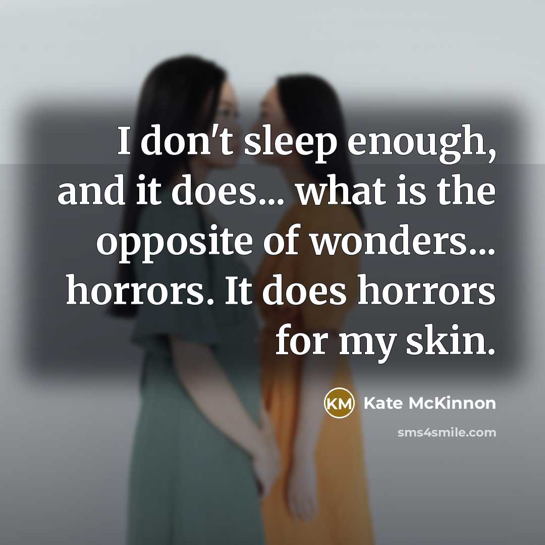 “I don't sleep enough, and it does... what is the…” quote by Kate McKinnon