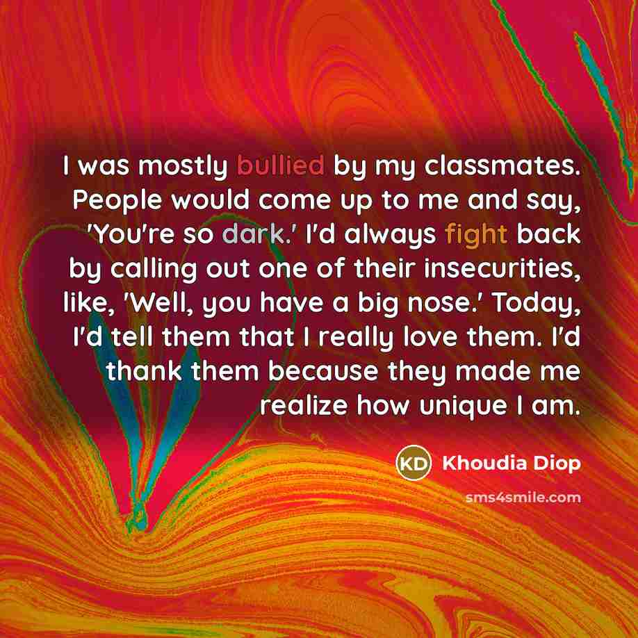 “I was mostly bullied by my classmates. People would come…” quote by Khoudia Diop