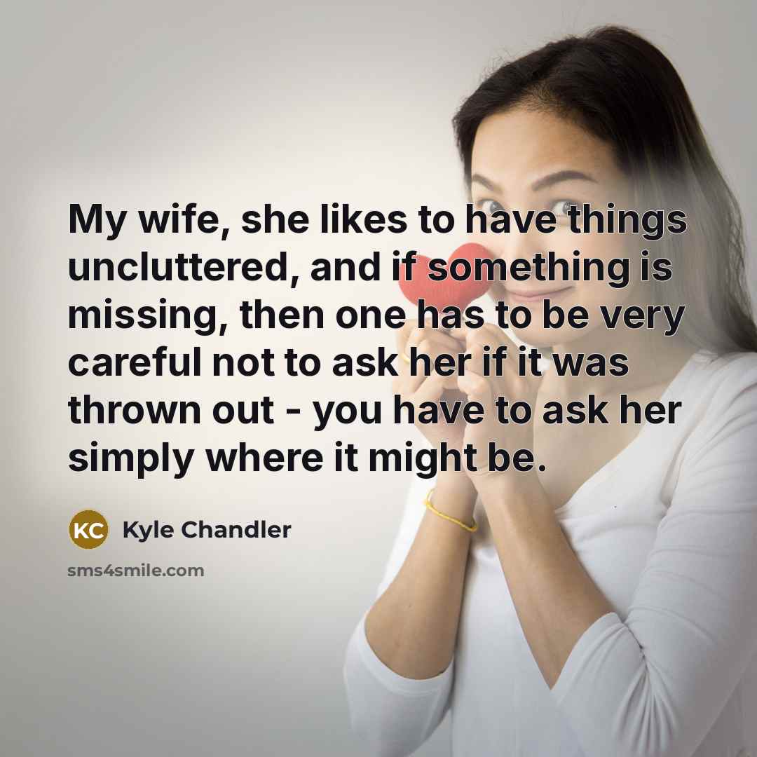 “My wife, she likes to have things uncluttered, and if…” quote by Kyle Chandler