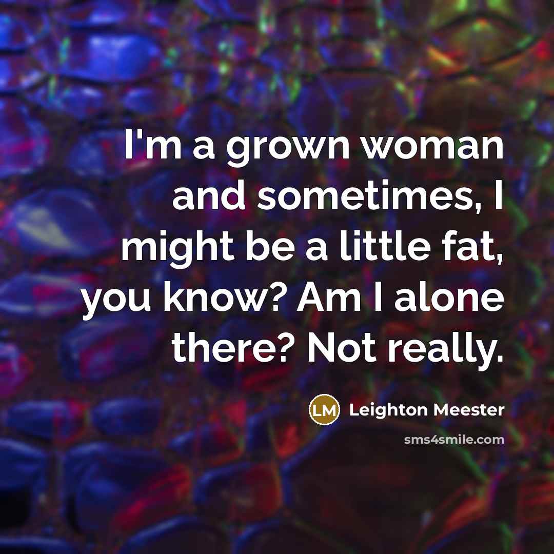 “I'm a grown woman and sometimes, I might be a…” quote by Leighton Meester